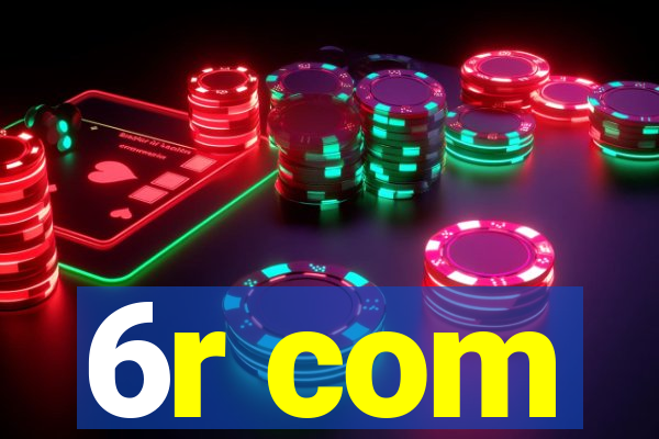6r com